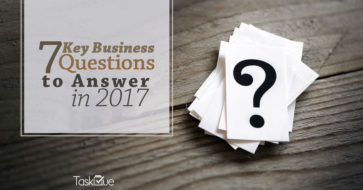 7 Key Business Questions to Answer In 2017